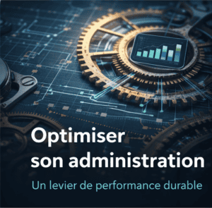 Optimiser son administration : un investissement, pas une dépense